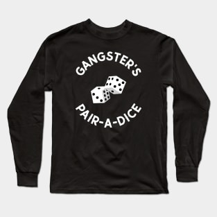 Gangster's Pair-A-Dice Gambling Long Sleeve T-Shirt